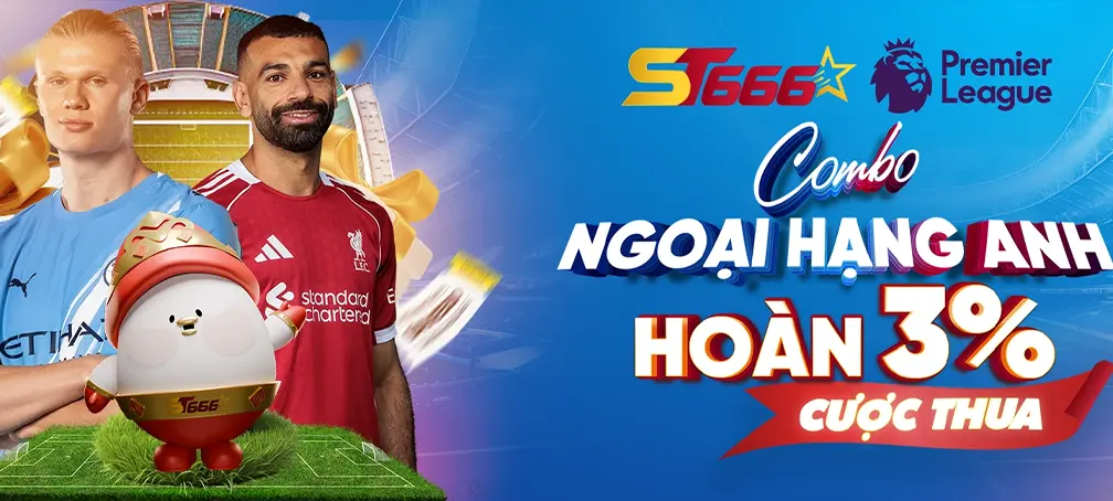 Khuyến mãi hoàn 3% cược thua Ngoại Hạng Anh tại ST666 – Combo ưu đãi cho người chơi bóng đá