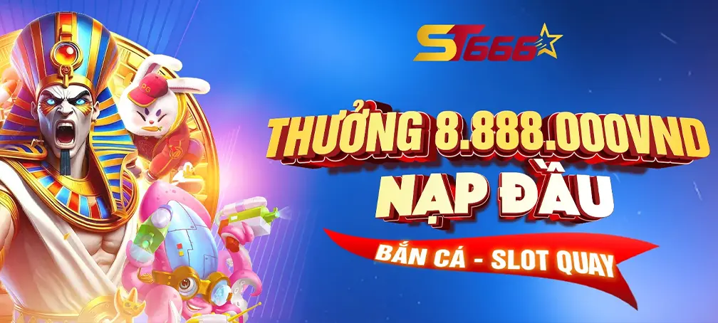 Thưởng nạp đầu lên đến 8.888.000 VND tại ST666 – Ưu đãi lớn cho bắn cá và slot quay